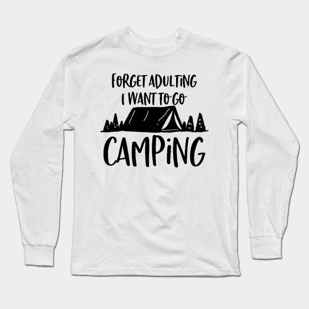 forget adulting and i want to go camping Long Sleeve T-Shirt by clownverty